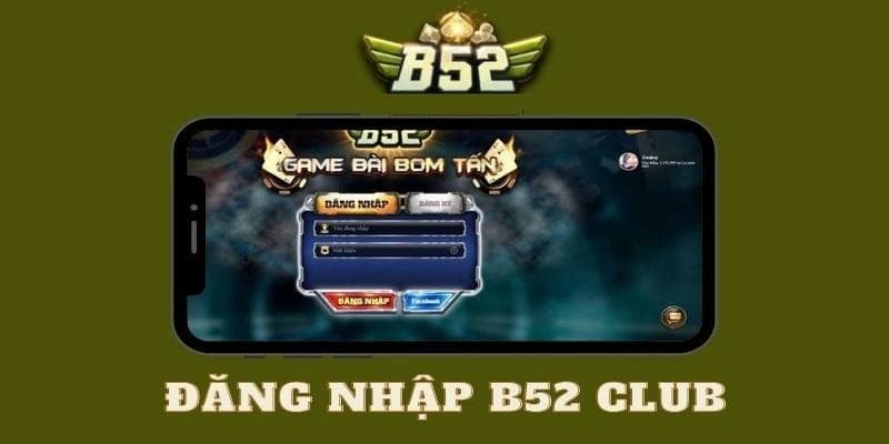 Hướng dẫn Đăng nhập B52club chi tiết từ A đến Z